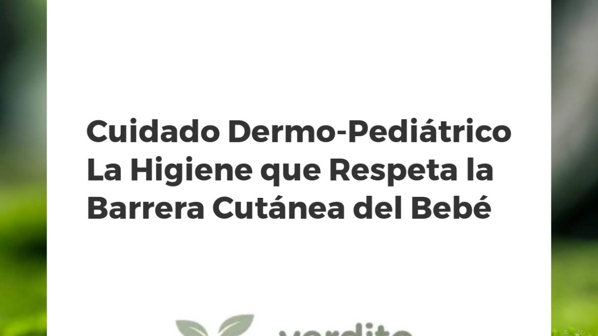 Cuidado Dermo-Pediátrico La Higiene que Respeta la Barrera Cutánea del Bebé