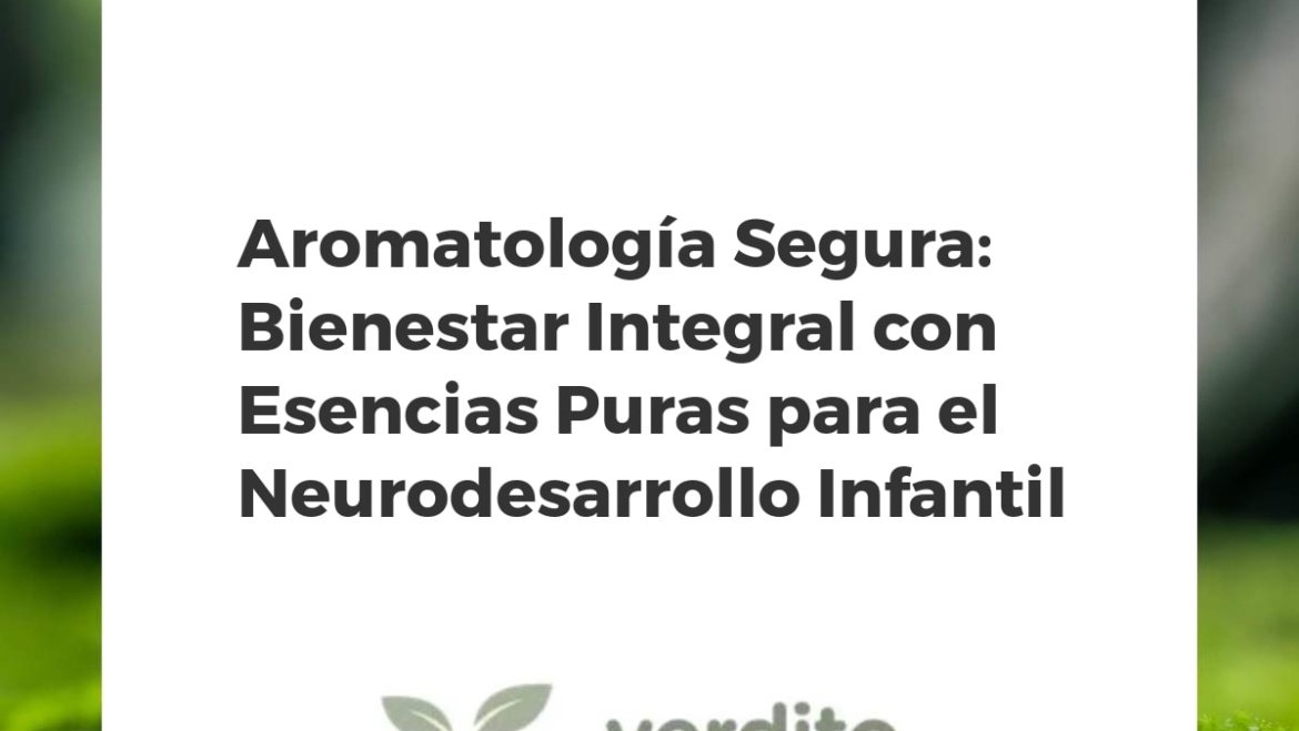 Aromatología Segura: Bienestar Integral con Esencias Puras para el Neurodesarrollo Infantil