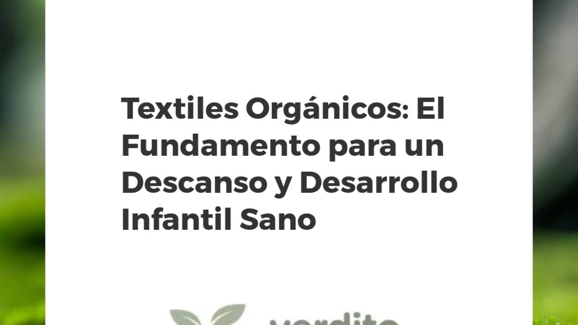 Textiles Orgánicos: El Fundamento para un Descanso y Desarrollo Infantil Sano