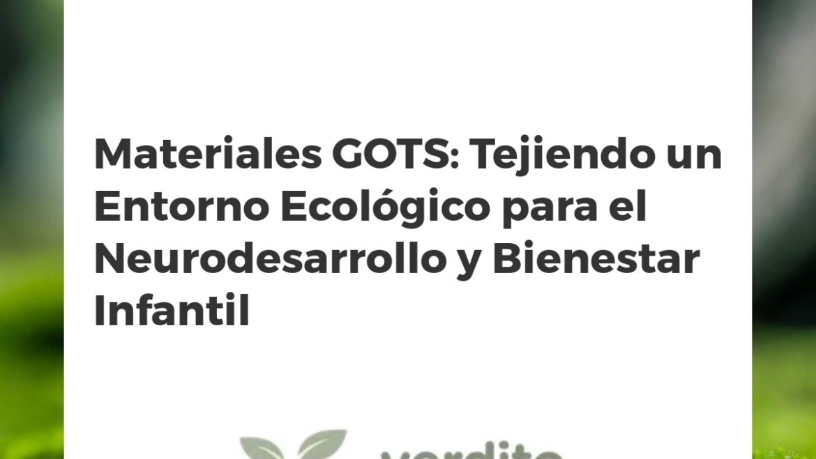 Materiales GOTS: Tejiendo un Entorno Ecológico para el Neurodesarrollo y Bienestar Infantil
