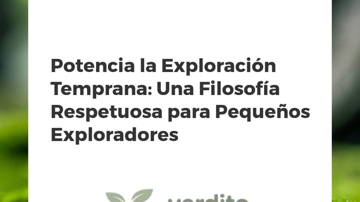 Potencia la Exploración Temprana: Una Filosofía Respetuosa para Pequeños Exploradores