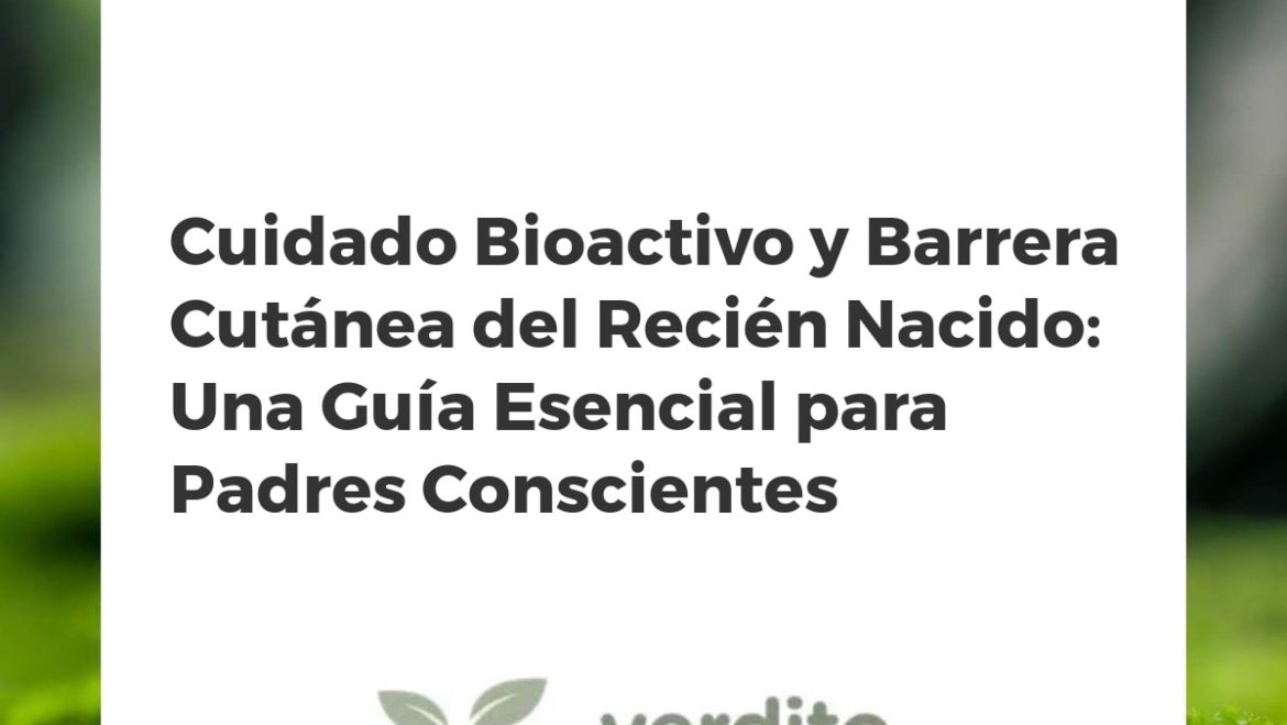Cuidado Bioactivo y Barrera Cutánea del Recién Nacido: Una Guía Esencial para Padres Conscientes