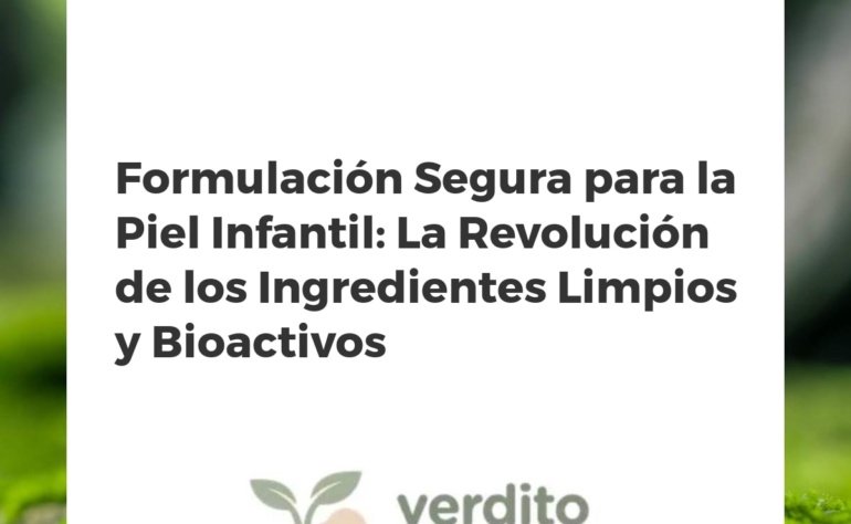 Formulación Segura para la Piel Infantil: La Revolución de los Ingredientes Limpios y Bioactivos