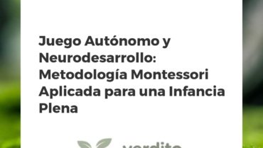 Juego Autónomo y Neurodesarrollo: Metodología Montessori Aplicada para una Infancia Plena