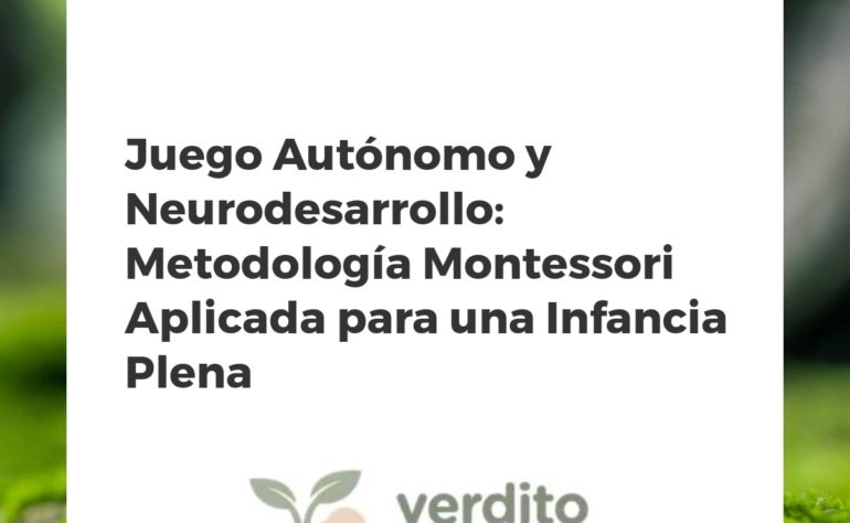 Juego Autónomo y Neurodesarrollo: Metodología Montessori Aplicada para una Infancia Plena
