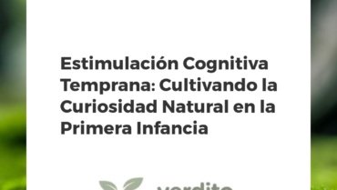 Estimulación Cognitiva Temprana: Cultivando la Curiosidad Natural en la Primera Infancia
