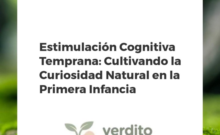 Estimulación Cognitiva Temprana: Cultivando la Curiosidad Natural en la Primera Infancia