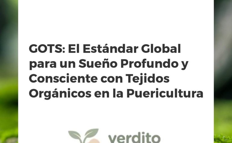 GOTS: El Estándar Global para un Sueño Profundo y Consciente con Tejidos Orgánicos en la Puericultura