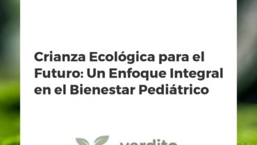 Crianza Ecológica para el Futuro: Un Enfoque Integral en el Bienestar Pediátrico