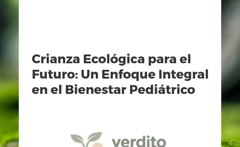 Crianza Ecológica para el Futuro: Un Enfoque Integral en el Bienestar Pediátrico