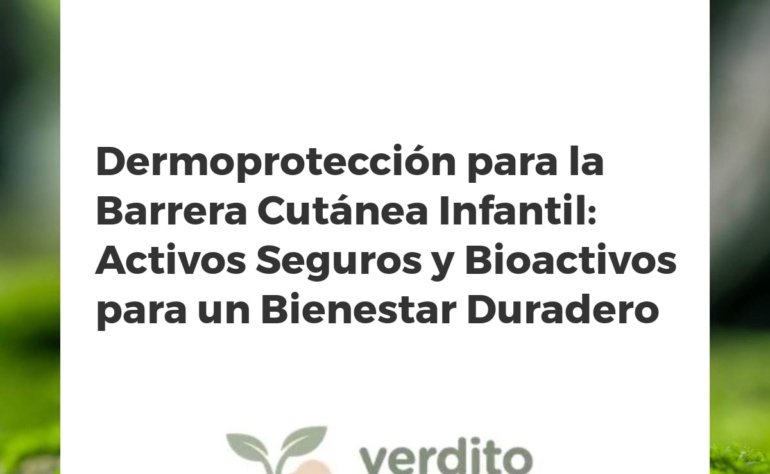 Dermoprotección para la Barrera Cutánea Infantil: Activos Seguros y Bioactivos para un Bienestar Duradero
